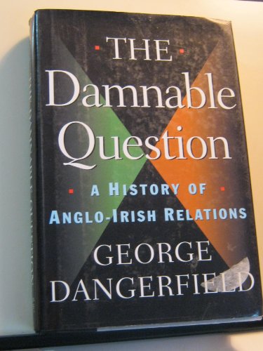 The Damnable Question: A History of Anglo-Irish Relations (9780760713501) by Dangerfield, George