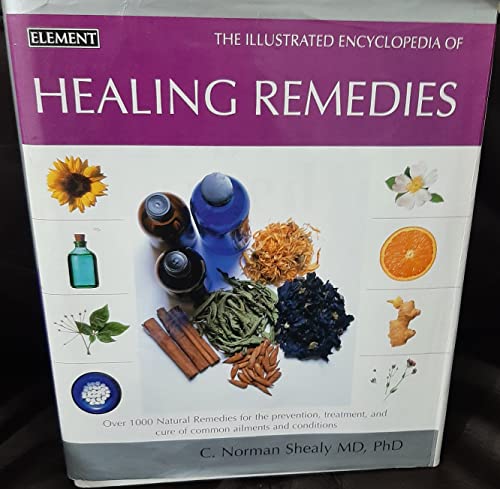 Beispielbild fr The Illustrated Encyclopedia of Healing Remedies: Over 1,000 Natural Remedies for the Prevention, Treatment, and Cure of Common Ailments and Conditions zum Verkauf von Dream Books Co.