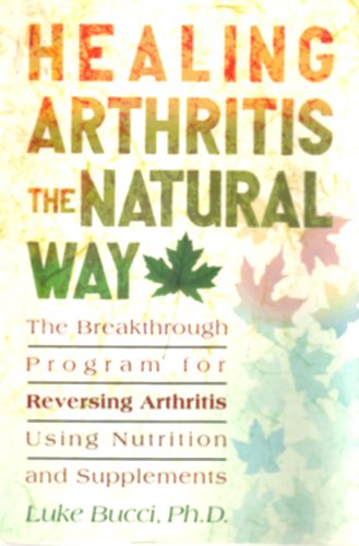Beispielbild fr Healing arthritis the natural way: The breakthrough program for reversing arthritis using nutrition and supplements zum Verkauf von Better World Books