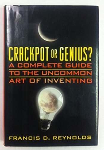 Stock image for Crackpot or Genius?: A Complete Guide to the Uncommon Art of Inventing for sale by HPB-Diamond