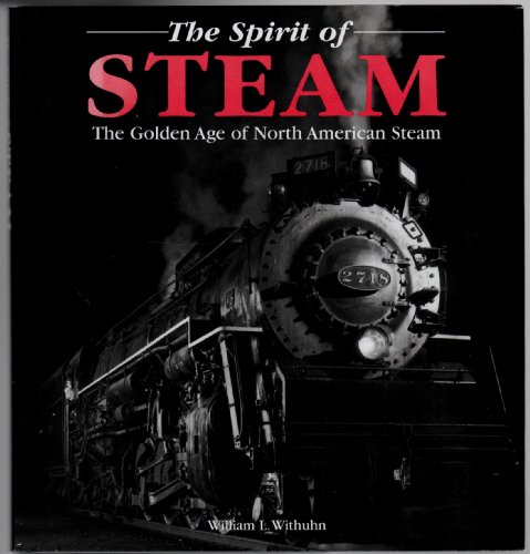 Stock image for The Spirit of Steam - The Golden Age of North American Steam for sale by Better World Books