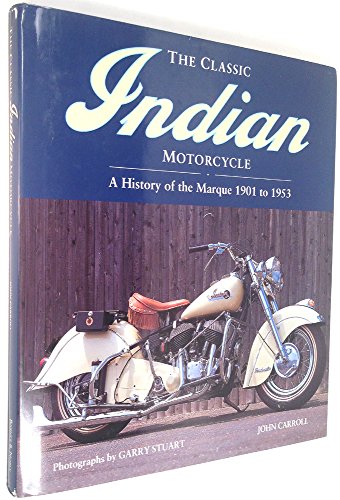 Imagen de archivo de The Classic Indian Motorcycle: A history of the marque 1901 to 1953 a la venta por Ergodebooks