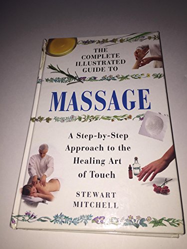 Beispielbild fr The Complete Illustrated Guide to Massage (a Step-By-Step Approach to the Healing Art of Touch) zum Verkauf von Wonder Book