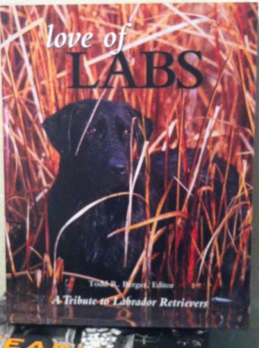 Beispielbild fr Love of Labs: The Ultimate Tribute to Labrador Retrievers zum Verkauf von Wonder Book