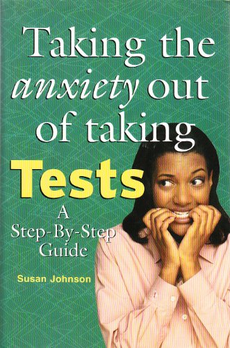 Taking the anxiety out of taking tests: A step-by-step guide (9780760719268) by Johnson, Susan