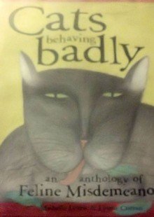 Imagen de archivo de Cats behaving badly: An anthology of feline misdemeanors a la venta por Wonder Book