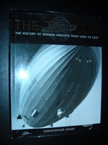 9780760719961: THE ZEPPELIN: The History of German Airships from 1900 to 1937