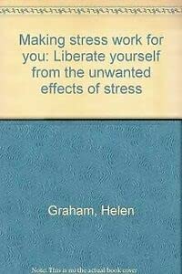 Stock image for Making Stress Work for You: Liberate Yourself From the Unwanted Effects of Stress for sale by Wonder Book
