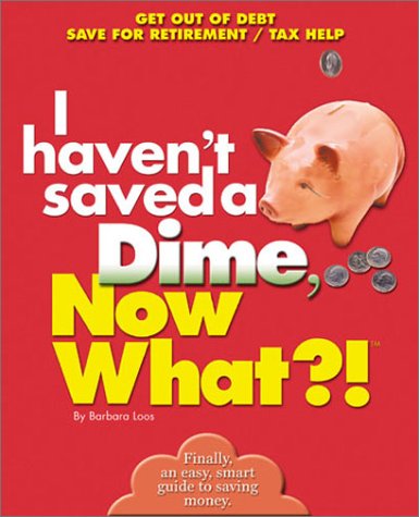 Beispielbild fr I Haven't Saved a Dime, Now What?!: Get Out of Debt/ Save for Retirement/ Tax Help (Now What?! Series) zum Verkauf von Wonder Book