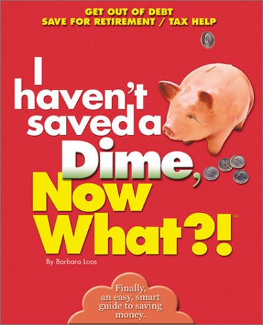 Stock image for I Haven't Saved a Dime, Now What?!: Get Out of Debt/ Save for Retirement/ Tax Help (Now What?! Series) for sale by SecondSale