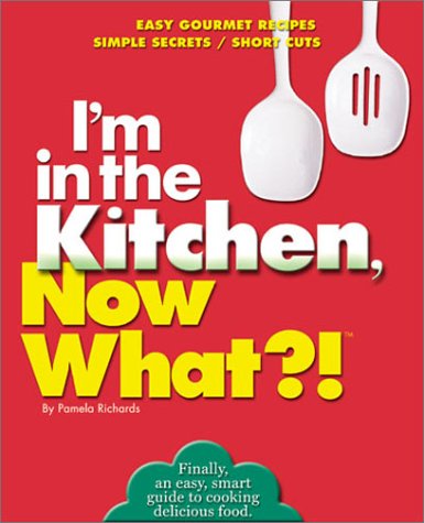 Beispielbild für I'm in the Kitchen, Now What?!: Easy Gourmet Recipes/ Simple Secrets/ Short Cuts (Now What?! Series) zum Verkauf von Wonder Book