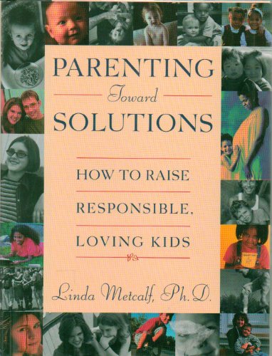 Imagen de archivo de Parenting Toward Solutions: How to Raise Responsible, Loving Kids a la venta por Wonder Book