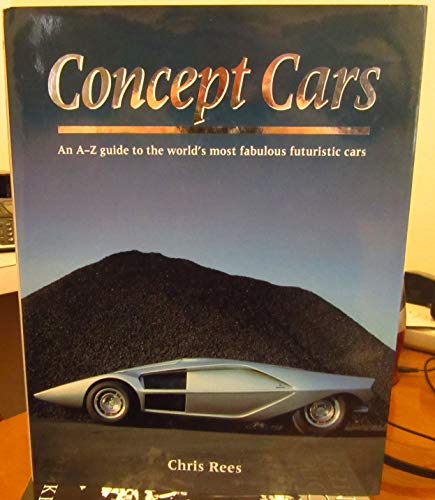 Stock image for Concept Cars : An A-Z Guide to the World's Most Fabulous Futuristic Cars for sale by Better World Books: West