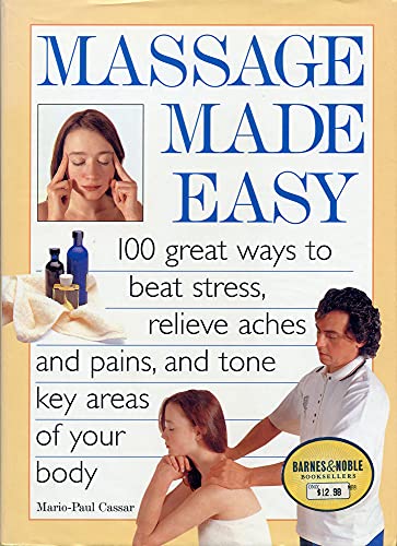 Imagen de archivo de MASSAGE MADE EASY 100 Great Ways to Beat Stress, Relieve Aches and Pains, and Tone Key Areas of Your Body a la venta por Better World Books: West