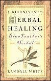 9780760721889: A Journey Into Herbal Healing: Blue Feather's Herbal [Paperback] by Randall W...