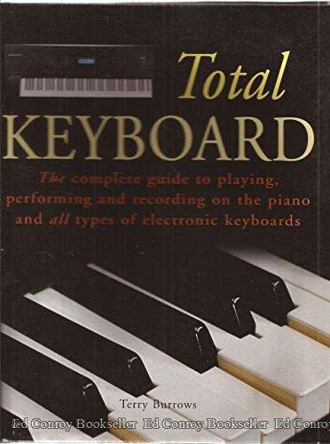 Stock image for Total Keyboard, the complete guide to playing, performing and recording on the piano and all types of electronic keyboards for sale by Your Online Bookstore