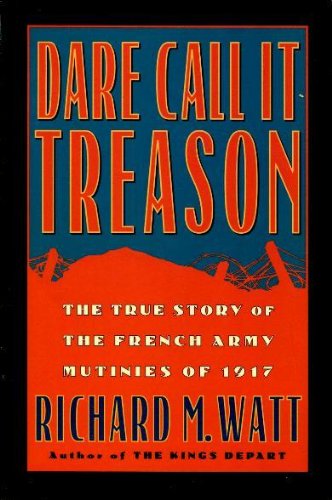 9780760722404: Dare Call it Treason: The True Story of the French Army Mutinies of 1917