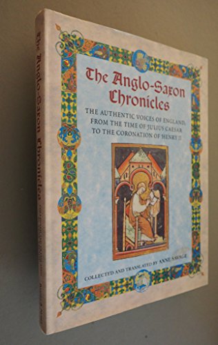 Stock image for The Anglo-Saxon Chronicles (Translated and Collated by Anne Savage): The Authentic Voices of England, From the Time of Julius Caesar to the Coronation of Henry II for sale by M & M Books