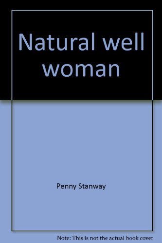 Stock image for Natural well woman: A practical guide to health and wellbeing for life for sale by Better World Books