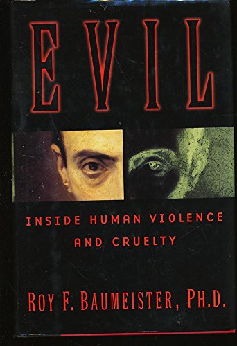 9780760724125: Evil: Inside human cruelty and violence [Hardcover] by Baumeister, Roy F