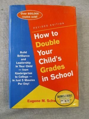 Beispielbild fr How to Double Your Child's Grades in School: Build Brilliance and Leadership into Your Child- From Kindergarten to College- in Just 5 Minutes a Day zum Verkauf von ThriftBooks-Reno