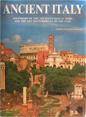 Imagen de archivo de Ancient Italy: Splendors of the Archaelogical Sites and the Art Masterpieces of the Past a la venta por SecondSale