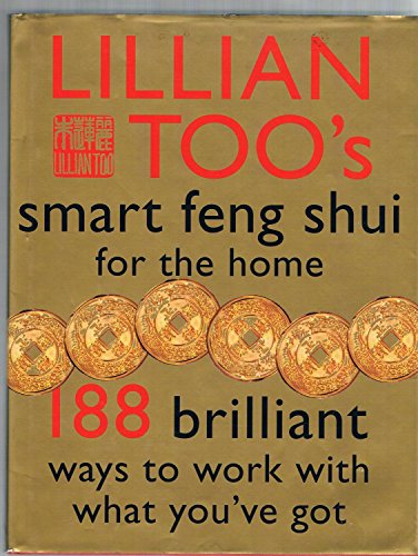 Stock image for Lillian Too's Smart Feng Shui For The Home (188 Brilliant Ways To Work With What You've Got) for sale by Better World Books