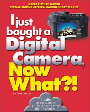 Stock image for I Just Bought a Digital Camera, Now What?! : Great Digital Picrures/Transfer Photos to Your PC/E-Mail Photos for sale by Better World Books: West
