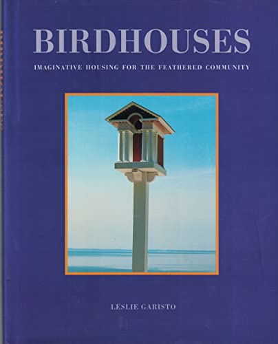 Stock image for Birdhouses: Imaginative Housing for the Feathered Community for sale by Wonder Book