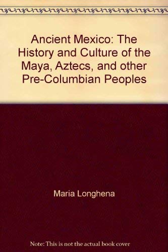 Ancient Mexico: The History and Culture of the Maya, Aztecs, and Other pre-Columbian Peoples