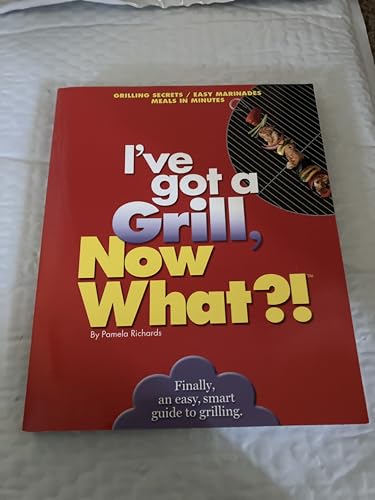 Beispielbild fr I've Got a Grill, Now What?! zum Verkauf von Wonder Book