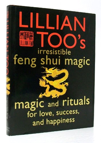 Stock image for Lillian Too's Irresistible Book of Feng Shui Magic: 48 Sure Ways to Create Magic in Your Living Space for sale by gearbooks