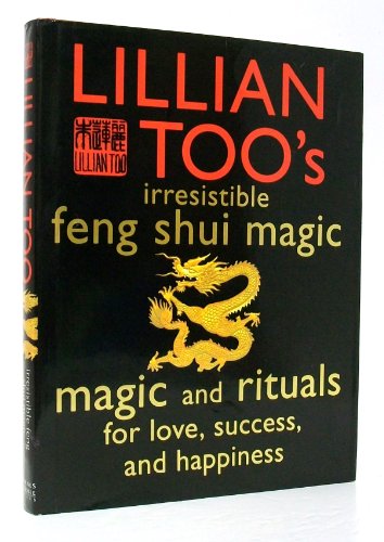 Stock image for Lillian Too's Irresistible Feng Shui Magic: Magic and Rituals for love, success, and happiness for sale by ZBK Books