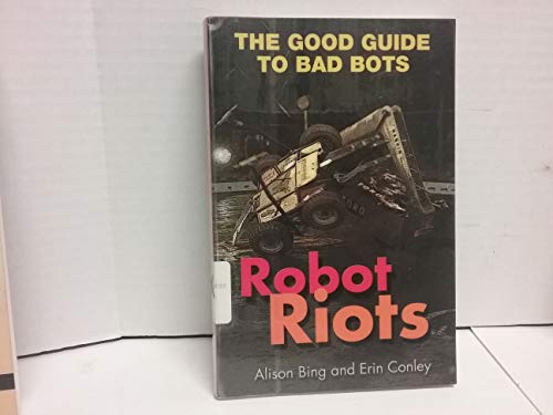 9780760730003: Robot Riots: The Good Guide to Bad Bots