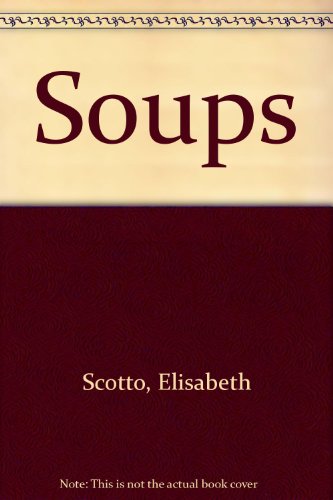 9780760730096: Soups [Hardcover] by Scotto, Elisabeth