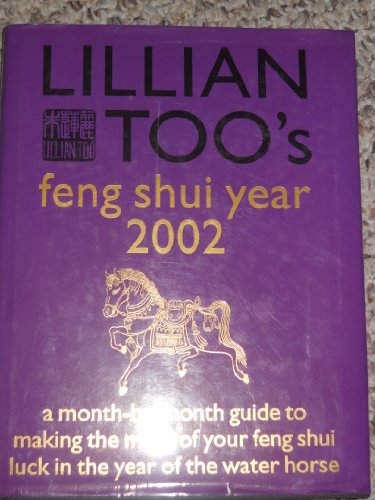 Imagen de archivo de Lilian Too's Feng Shui Year 2002: A Month-by -Month Guide to Making the Most of Your Feng Shui Luck in the Year of the Water Horse a la venta por Bluff Books