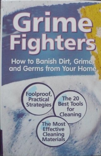 Imagen de archivo de Grime Fighters: How to Banish Dirt, Grime, and Germs from Your Home a la venta por Better World Books: West