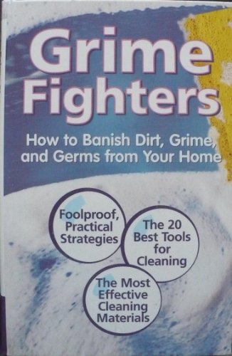 Stock image for Grime Fighters: How to Banish Dirt, Grime, and Germs from Your Home for sale by Better World Books: West