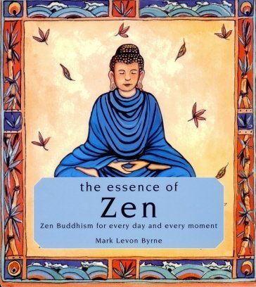 Beispielbild fr The essence of Zen: Zen Buddhism for every day and every moment zum Verkauf von Better World Books