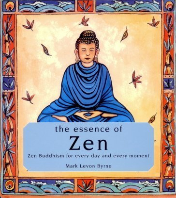 Imagen de archivo de The Essence of Zen: Zen Buddhism for Every Day and Every Moment a la venta por Top Notch Books