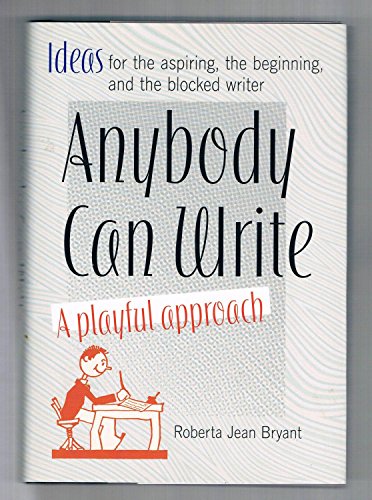 9780760731765: Anybody Can Write: A Playful Approach ( Ideas for the Aspiring, the Beginning, and the Blocked Writer )