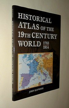 Beispielbild fr Historical Atlas of the 19th Century World 1783 - 1914 zum Verkauf von Better World Books