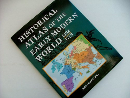 Historical Atlas Of The Early Modern World, 1492 - 1783 (9780760732045) by John Haywood