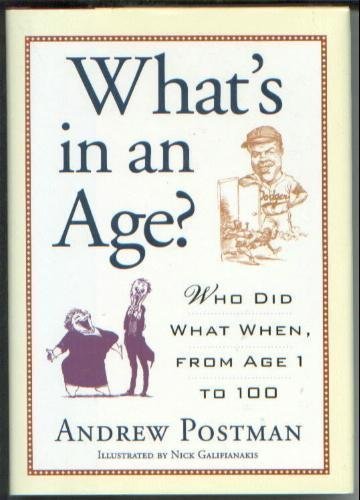 What's In An Age?: Who Did What When, From Age 1 to 100 (9780760732809) by Andrew Postman