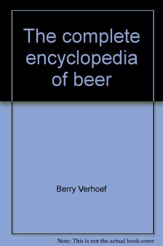 9780760732922: The complete encyclopedia of beer [Hardcover] by Berry Verhoef