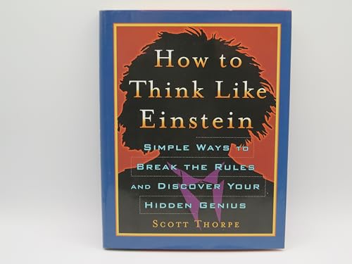 Imagen de archivo de How To Think Like Einstein - Simple Ways To Break The Rules And Discover Your Hidden Genius a la venta por Better World Books