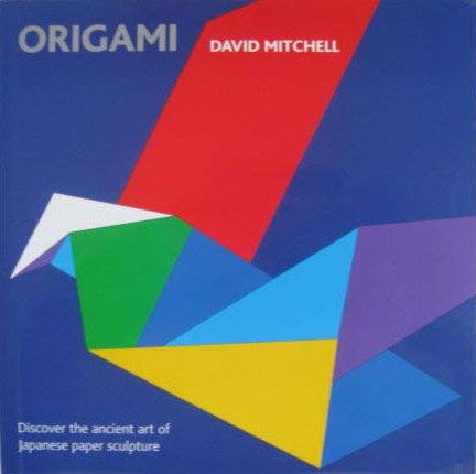 Origami (Discover the Ancient Art of Japanese Sculpture) (9780760733318) by David Mitchell