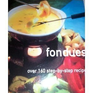 Stock image for Fondues: Over 160 Step-by-step Recipes for sale by Wonder Book