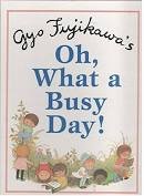 

Oh, What a Busy Day! [Hardcover] Fujikawa, Gyo