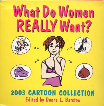 What Do Women Really Want? Cats, Chocolate, Shoes and Love 2003 Calendar (9780760734629) by Donna Barstow; Cathy Guisewite; Stephanie Piro